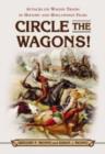 Image for Circle the wagons!  : attacks on wagon trains in history and Hollywood films
