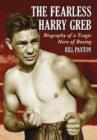 Image for The fearless Harry Greb  : biography of a tragic hero of boxing