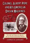 Image for Colonel Albert Pope and His American Dream Machines : The Life and Times of a Bicycle Tycoon Turned Automotive Pioneer