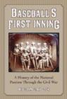Image for Baseball&#39;s First Inning : A History of the National Pastime Through the Civil War
