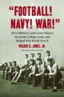 Image for Football! Navy! War! : How Military Lend-lease Players Saved the College Game and Helped Win World War II