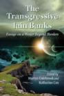 Image for The Transgressive Iain Banks : Essays on a Writer Beyond Borders