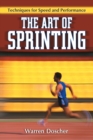 Image for The Art of Sprinting : Techniques for Speed and Performance