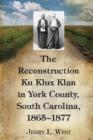 Image for The Reconstruction Ku Klux Klan in York County, South Carolina, 1865-1877