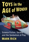 Image for Toys in the Age of Wonder : Science Fiction, Society and the Symbolism of Play