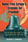 Image for Radio Free Europe&#39;s &quot;Crusade for freedom&quot;  : rallying Americans behind Cold War broadcasting, 1950-1960