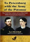 Image for To Petersburg with the Army of the Potomac : The Civil War Letters of Levi Bird Duff, 105th Pennsylvania Volunteers