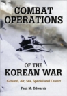 Image for Combat Operations of the Korean War : Ground, Air, Sea, Special and Covert