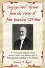 Image for Congregational Hymns from the Poetry of John Greenleaf Whittier : A Comparative Study of the Sources and Final Works, with a Bibliographic Catalog of the Hymns