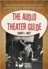 Image for The Audio Theater Guide : Vocal Acting, Writing, Sound Effects and Directing for a Listening Audience
