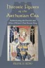 Image for Historic Figures of the Arthurian Era : Authenticating the Enemies and Allies of Britain&#39;s Post-Roman King