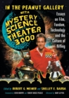 Image for In the peanut gallery with Mystery Science Theater 3000  : essays on film, fandom, technology, and the culture of riffing