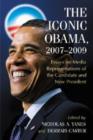 Image for The iconic Obama, 2007-2009  : essays on media representations of the candidate and new president