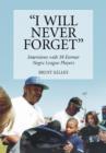 Image for I Will Never Forget : Interviews with 39 Former Negro League Players