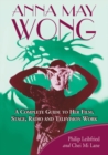Image for Anna May Wong  : a complete guide to her film, stage, radio and television work
