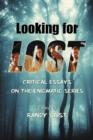 Image for Looking for Lost  : critical essays on the enigmatic series