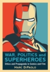 Image for War, politics and superheroes  : ethics and propaganda in comics and film