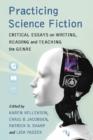 Image for Practicing Science Fiction : Critical Essays on Writing, Reading and Teaching the Genre