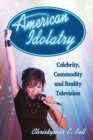 Image for American idolatry  : celebrity, commodity and reality television