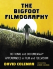 Image for The Bigfoot Filmography : Fictional and Documentary Appearances in Film and Television