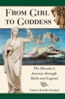Image for From girl to goddess  : the heroine&#39;s journey through myth and legend