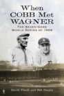 Image for When Cobb Met Wagner : The Seven-Game World Series of 1909