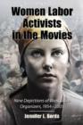 Image for Women labor activists in the movies  : nine depictions of workplace organizers, 1954-2005