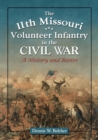Image for The 11th Missouri volunteer infantry in the civil war  : a history and roster
