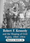 Image for Robert F. Kennedy and the Shaping of Civil Rights, 1960-1964