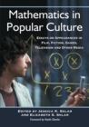 Image for Mathematics in popular culture  : essays on appearances in film, fiction, games, television and other media