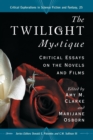 Image for The Twilight mystique  : critical essays on the novels and films