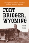 Image for Fort Bridger, Wyoming: Trading Post for Indians, Mountain Men and Westward Migrants