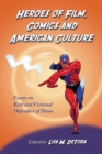 Image for Heroes of Film, Comics and American Culture: Essays on Real and Fictional Defenders of Home