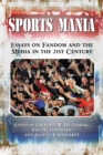 Image for Sports mania: essays on fandom and the media in the 21st century