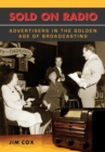 Image for Sold on Radio: Advertisers in the Golden Age of Broadcasting