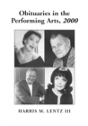Image for Obituaries in the performing arts 2000: film, television, radio, theatre, dance, music, cartoons and pop culture