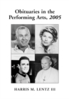 Image for Obituaries in the Performing Arts, 2005: Film, Television, Radio, Theatre, Dance, Music, Cartoons and Pop Culture