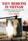 Image for Navy Medicine in Vietnam: Oral Histories from Dien Bien Phu to the Fall of Saigon