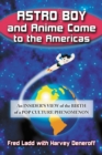 Image for Astro Boy and anime come to the Americas: an insider&#39;s view of the birth of a pop culture phenomenon
