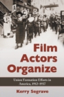 Image for Film Actors Organize: Union Formation Efforts in America, 1912-1937