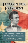 Image for Lincoln for President: An Underdog&#39;s Path to the 1860 Republican Nomination