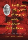 Image for William Scott Ament and the Boxer Rebellion: Heroism, Hubris and the &amp;quot;Ideal Missionary&amp;quot;