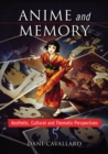 Image for Anime and Memory: Aesthetic, Cultural and Thematic Perspectives