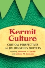Image for Kermit Culture: Critical Perspectives on Jim Henson&#39;s Muppets