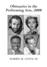 Image for Obituaries in the Performing Arts, 2008: Film, Television, Radio, Theatre, Dance, Music, Cartoons and Pop Culture