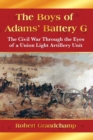 Image for Boys of Adams&#39; Battery G: The Civil War Through the Eyes of a Union Light Artillery Unit