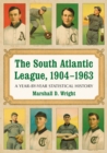 Image for South Atlantic League, 1904-1963: A Year-by-Year Statistical History