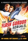Image for Flash Gordon Serials, 1936-1940: A Heavily Illustrated Guide