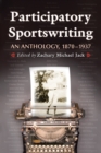 Image for Participatory Sportswriting: An Anthology, 1870-1937