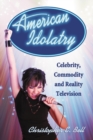 Image for American Idolatry: Celebrity, Commodity and Reality Television
